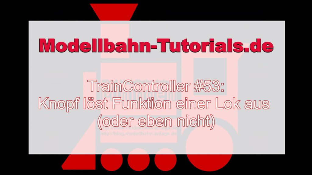 TrainController Tutorial #53 - Knopf löst Funktion einer Lok aus (oder eben nicht)